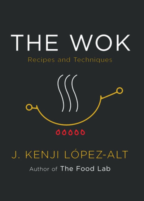 Item #1830 The Wok: Recipes and Techniques. J. Kenji López-Alt
