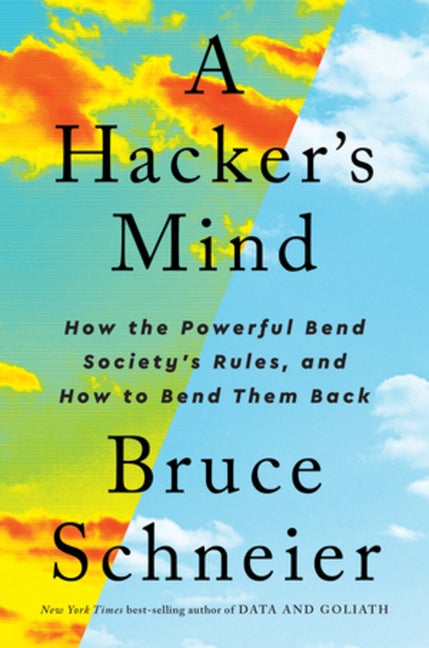 Item #1728 A Hacker's Mind: How the Powerful Bend Society's Rules, and How to Bend them Back....