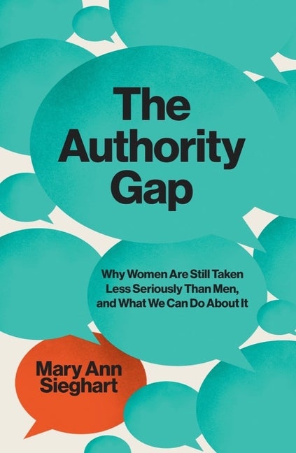 Item #1789 The Authority Gap: Why Women Are Still Taken Less Seriously Than Men, and What We Can Do About It. Mary Ann Sieghart.