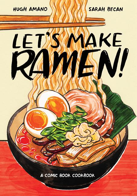 Item #16747 Let's Make Ramen!: A Comic Book Cookbook. Hugh Amano, Sarah, Becan