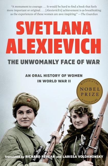 Item #660 The Unwomanly Face of War: An Oral History of Women in World War II. Svetlana Alexievich