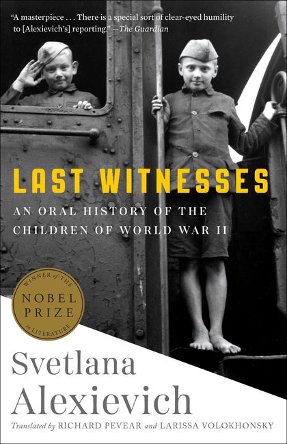 Item #401 Last Witnesses: An Oral History of the Children of World War II. Svetlana Alexievich.