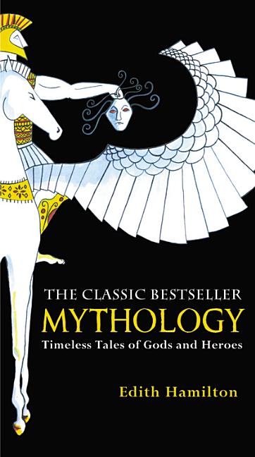 Item #23084 Mythology: Timeless Tales of Gods and Heroes. Edith Hamilton