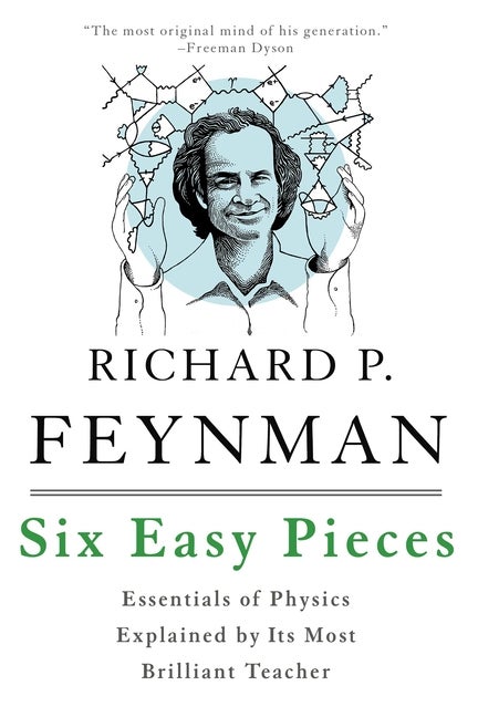 Item #1393 Six Easy Pieces: Essentials of Physics Explained by Its Most Brilliant Teacher. Richard P. Feynman.