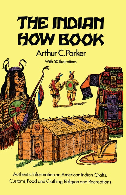 Item #1335 The Indian How Book. Arthur C. Parker