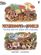 Item #16175 Mushrooms of the World with Pictures to Color (Dover Nature Coloring Book). Jeannette...