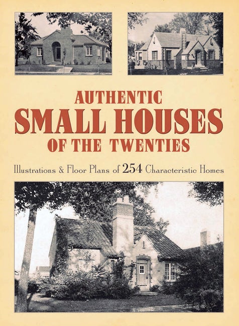 Item #2241 Authentic Small Houses of the Twenties: Illustrations and Floor Plans of 254...