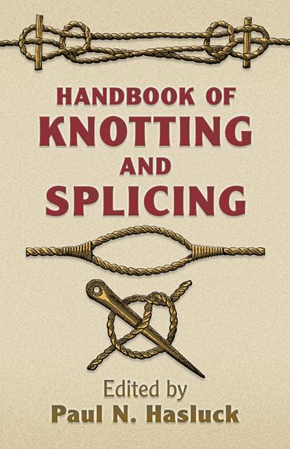 Item #2230 Handbook of Knotting and Splicing (Dover Maritime). Paul N. Hasluck