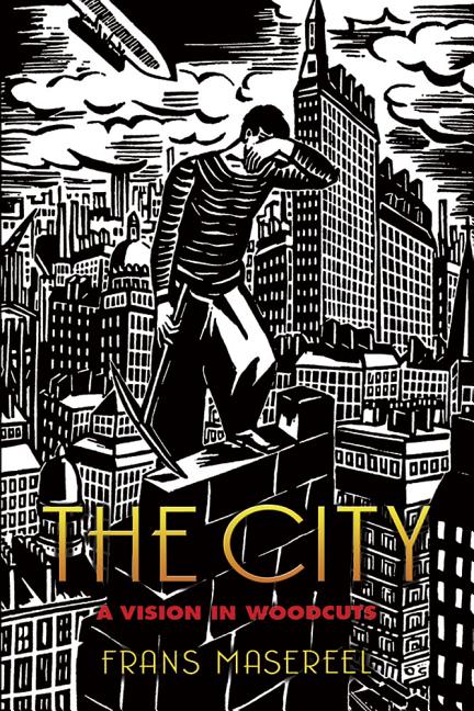 Item #1315 The City: A Vision in Woodcuts. Frans Masereel