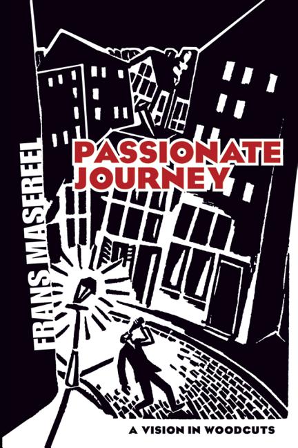 Item #1312 Passionate Journey: A Vision in Woodcuts. Frans Masereel