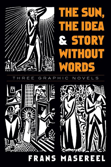 Item #1334 The Sun, The Idea & Story Without Words: Three Graphic Novels. Frans Masereel