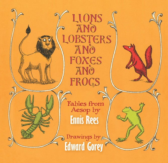 Item #1340 Lions and Lobsters and Foxes and Frogs: Fables from Aesop. Ennis Rees