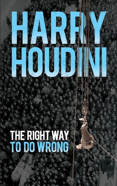 Item #1311 The Right Way to Do Wrong. Harry Houdini
