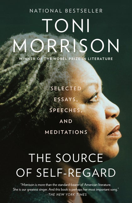 Item #582 The Source of Self-Regard: Selected Essays, Speeches, and Meditations. Toni Morrison