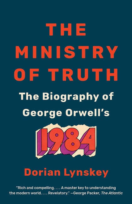 Item #1180 The Ministry of Truth: The Biography of George Orwell's 1984. Dorian Lynskey