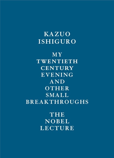 Item #767 My Twentieth Century Evening and Other Small Breakthroughs: The Nobel Lecture. Kazuo...