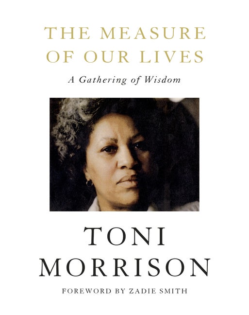 Item #668 The Measure of Our Lives: A Gathering of Wisdom. Toni Morrison