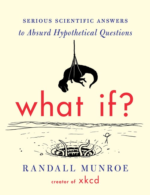 Item #1567 What If?: Serious Scientific Answers to Absurd Hypothetical Questions. Randall Munroe