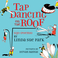 Item #16326 Tap Dancing on the Roof: Sijo (Poems). Linda Sue Park