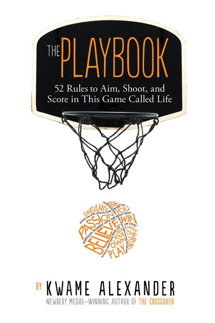 The Playbook: 52 Rules to Aim, Shoot, and Score in This Game Called Life. Kwame Alexander.
