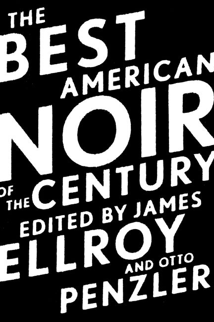 Item #1442 The Best American Noir Of The Century. Otto Penzler, James, Ellroy