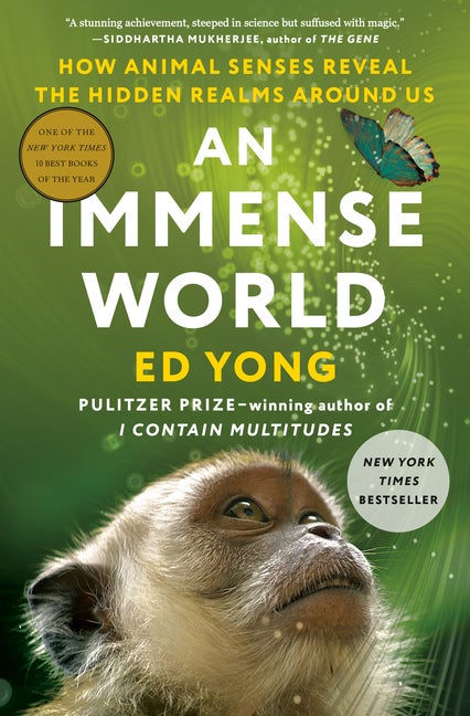 Item #564 An Immense World: How Animal Senses Reveal the Hidden Realms Around Us. Ed Yong.