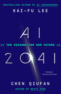 Item #17365 AI 2041: Ten Visions for Our Future. Kai-Fu Lee, Chen, Qiufan