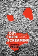 Item #16239 Out There Screaming: An Anthology of New Black Horror. Jordan Peele, John Joseph...