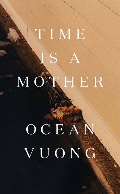 Item #1239 Time Is a Mother. Ocean Vuong