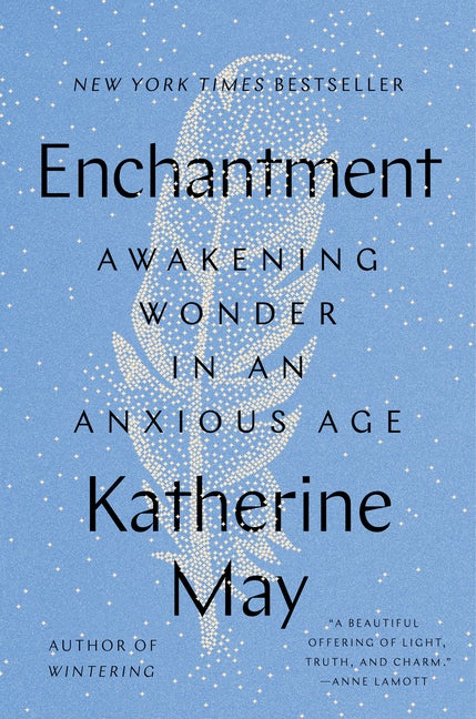 Item #22635 Enchantment: Awakening Wonder in an Anxious Age. Katherine May