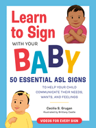 Item #17058 Learn to Sign with Your Baby: 50 Essential ASL Signs to Help Your Child Communicate...