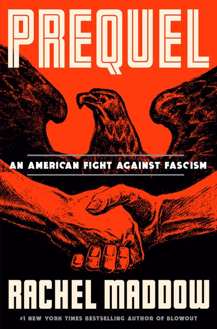 Item #16408 Prequel: An American Fight Against Fascism. Rachel Maddow