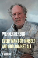 Item #16335 Every Man for Himself and God Against All: A Memoir. Werner Herzog