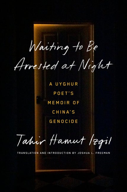 Item #2364 Waiting to Be Arrested at Night: A Uyghur Poet's Memoir of China's Genocide. Tahir...