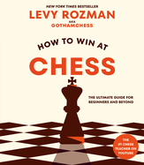 Item #24014 How to Win at Chess: The Ultimate Guide for Beginners and Beyond. Levy Rozman