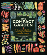Item #23736 Compact Garden: A Beginner's Guide to Growing Vegetables in Small Spaces. Marv...