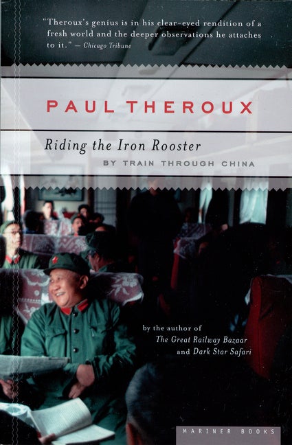 Item #1516 Riding the Iron Rooster: By Train Through China. Paul Theroux