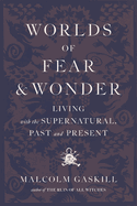 Worlds of Fear and Wonder: Living with the Supernatural, Past and Present