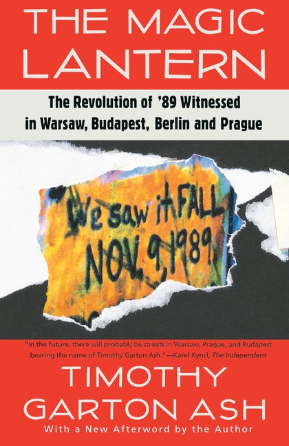 Item #656 The Magic Lantern: The Revolution of '89 Witnessed in Warsaw, Budapest, Berlin, and...
