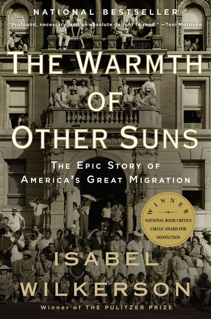 Item #791 The Warmth of Other Suns: The Epic Story of America's Great Migration. Isabel Wilkerson