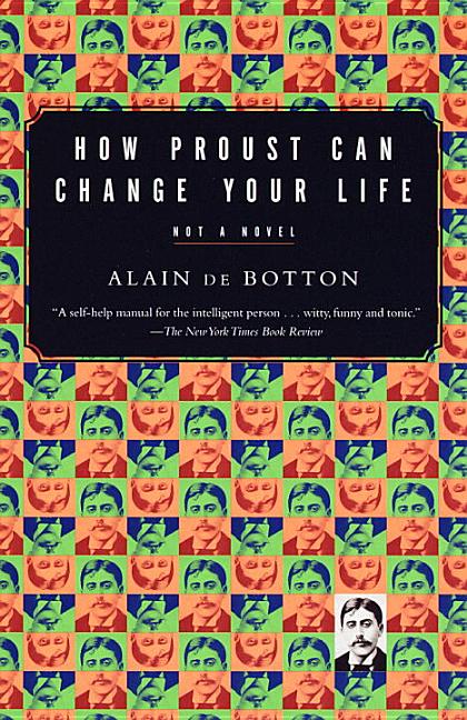 Item #953 How Proust Can Change Your Life. Alain De Botton