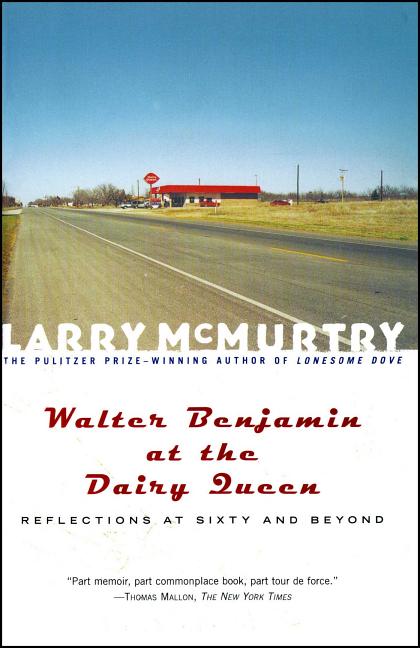 Item #2011 Walter Benjamin at the Dairy Queen : Reflections on Sixty and Beyond. Larry McMurtry