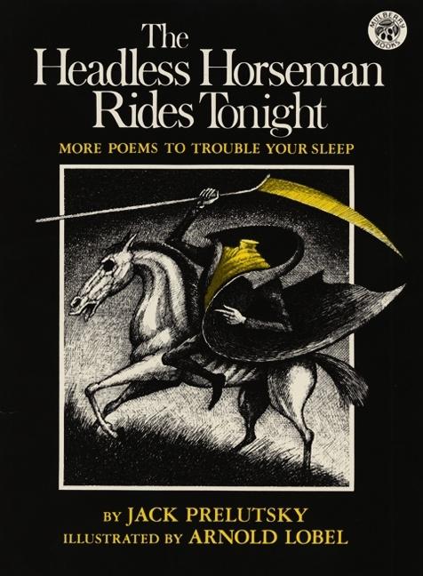 Item #1618 The Headless Horseman Rides Tonight: More Poems to Trouble Your Sleep. Jack Prelutsky