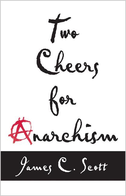 Item #1949 Two Cheers for Anarchism: Six Easy Pieces on Autonomy, Dignity, and Meaningful Work...
