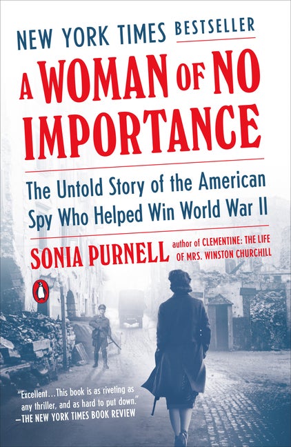 Item #1009 A Woman of No Importance: The Untold Story of the American Spy Who Helped Win World War II. Sonia Purnell.