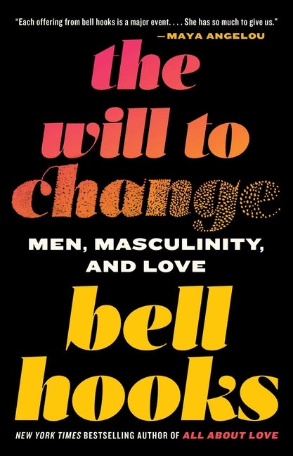 Item #2000 The Will to Change: Men, Masculinity, and Love. bell hooks
