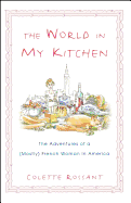 Item #16255 The World in My Kitchen: The Adventures of a (Mostly) French Woman in New York....