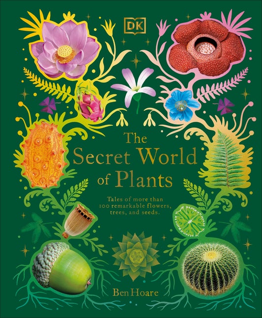 Item #501 The Secret World of Plants: Tales of More Than 100 Remarkable Flowers, Trees, and...