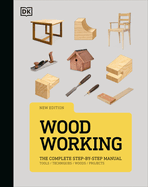 Item #17332 Woodworking: The Complete Step-by-Step Manual. DK
