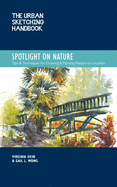 Urban Sketching Handbook Spotlight on Nature: Tips and Techniques for Drawing and Painting Nature...
